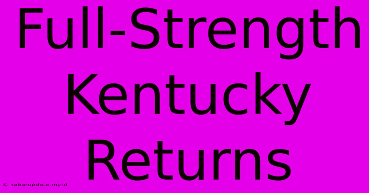 Full-Strength Kentucky Returns