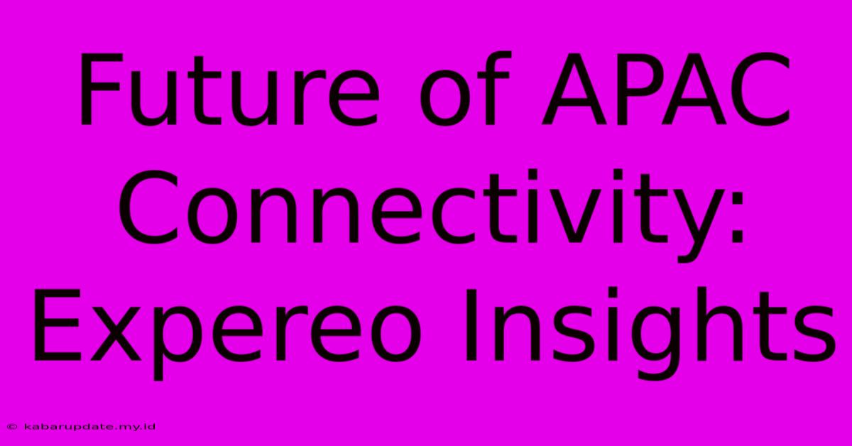 Future Of APAC Connectivity: Expereo Insights