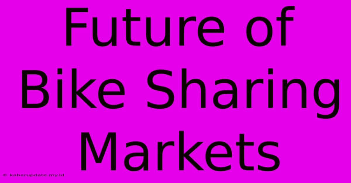 Future Of Bike Sharing Markets