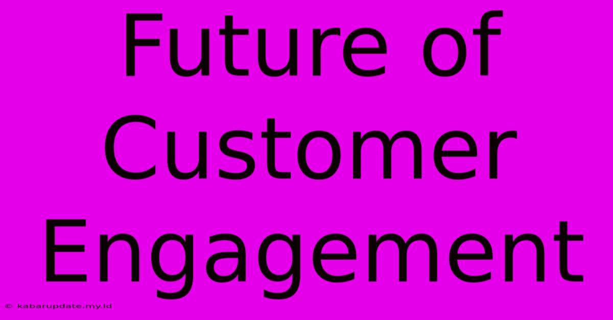 Future Of Customer Engagement