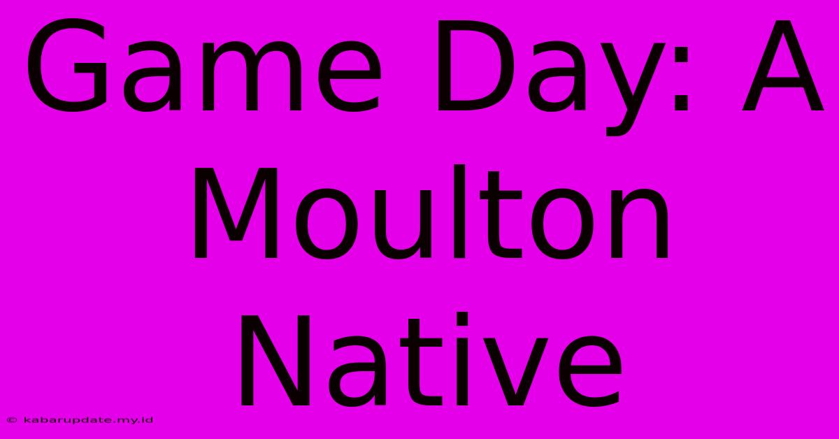 Game Day: A Moulton Native