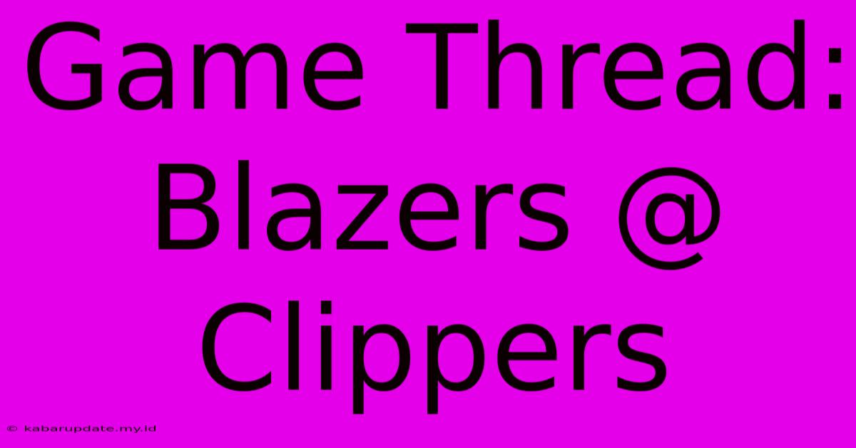 Game Thread: Blazers @ Clippers