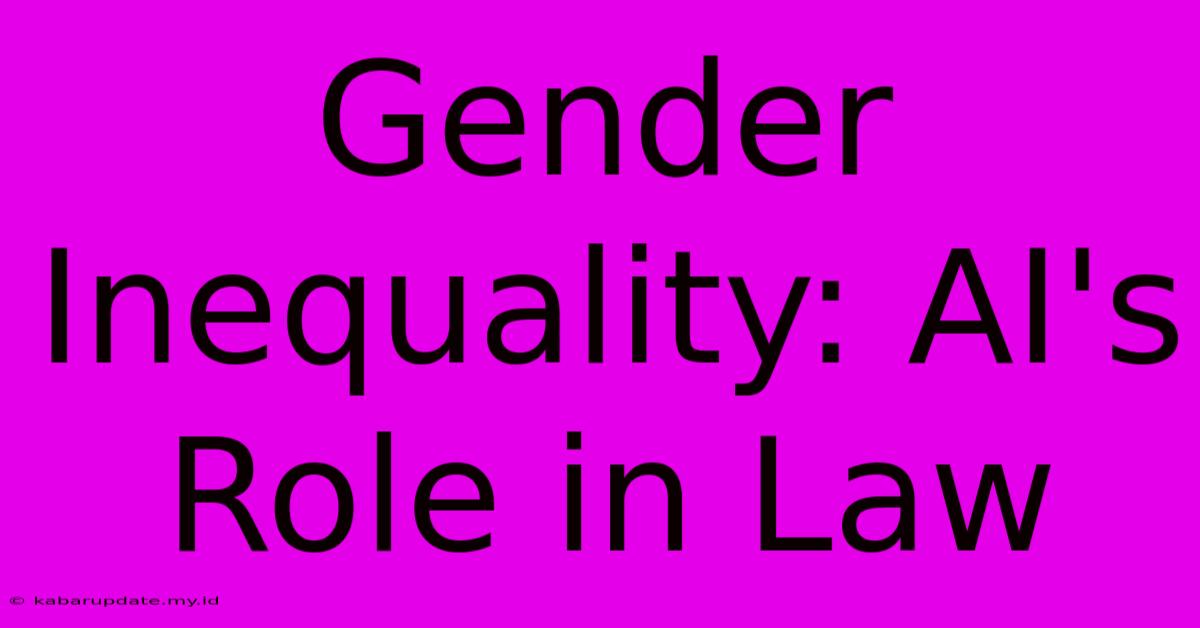 Gender Inequality: AI's Role In Law