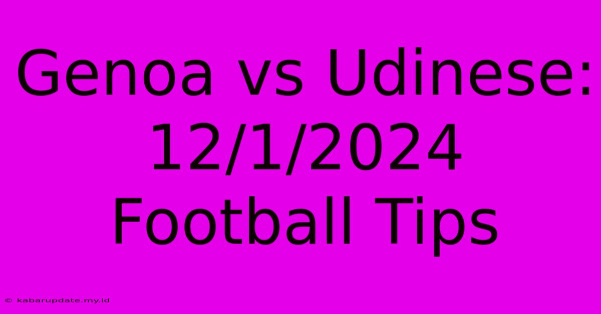 Genoa Vs Udinese: 12/1/2024 Football Tips