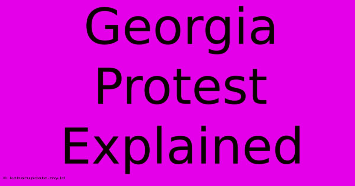 Georgia Protest Explained