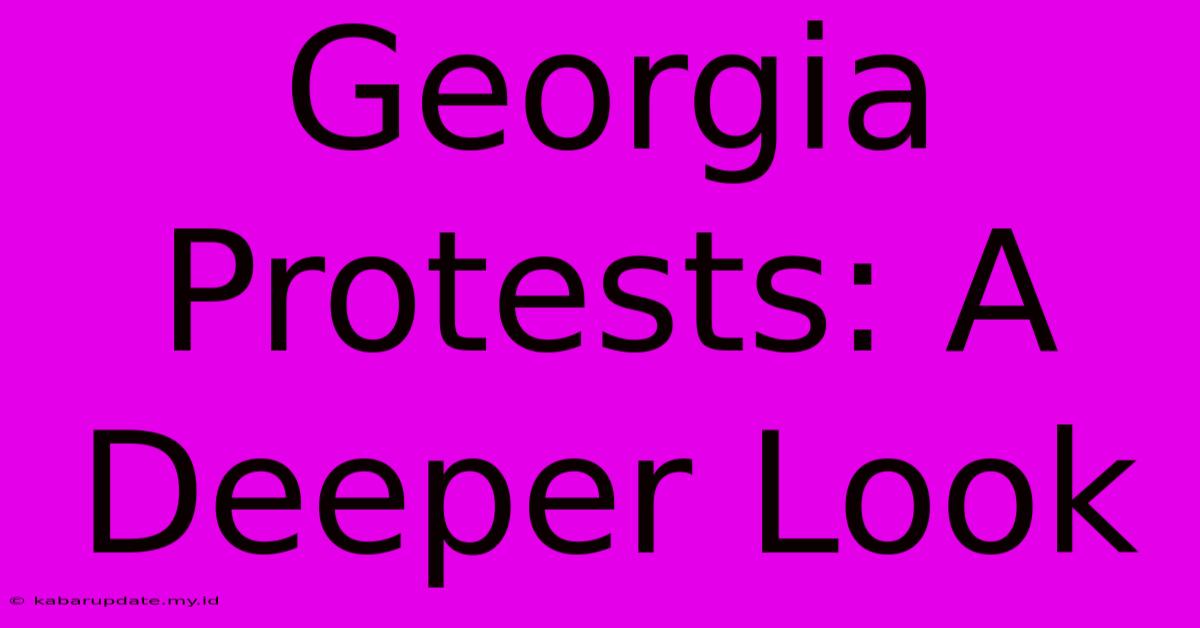 Georgia Protests: A Deeper Look