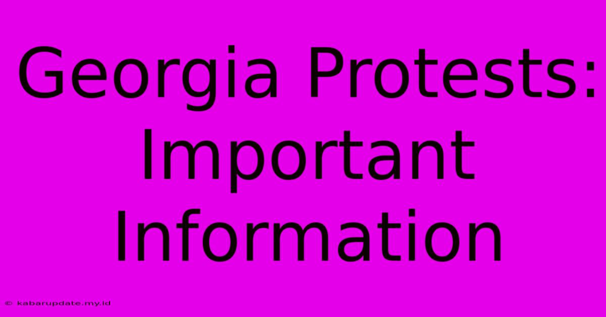 Georgia Protests:  Important Information