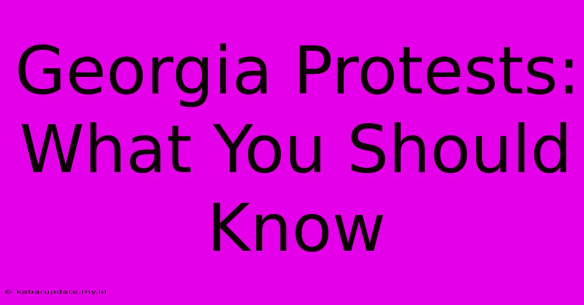 Georgia Protests: What You Should Know