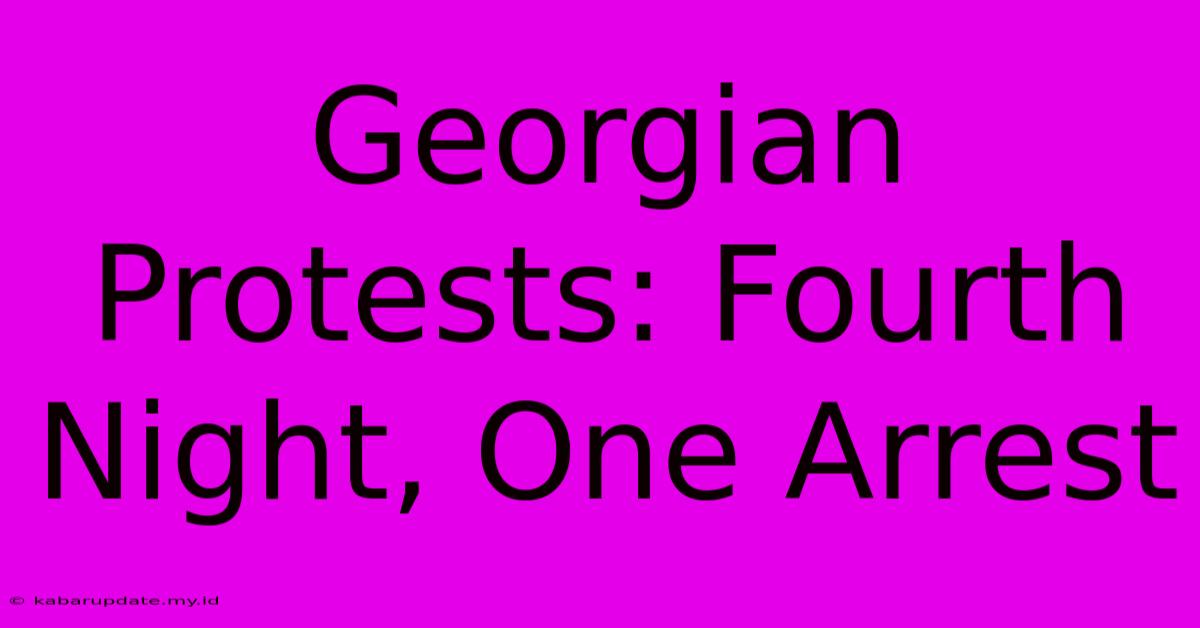 Georgian Protests: Fourth Night, One Arrest