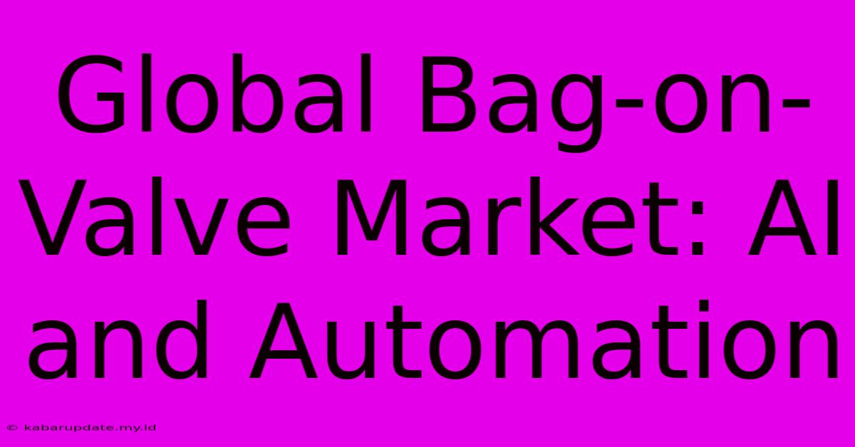 Global Bag-on-Valve Market: AI And Automation