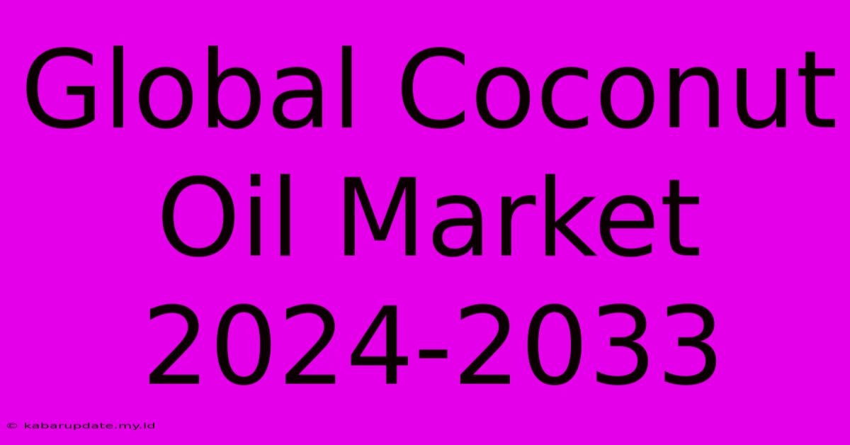 Global Coconut Oil Market 2024-2033