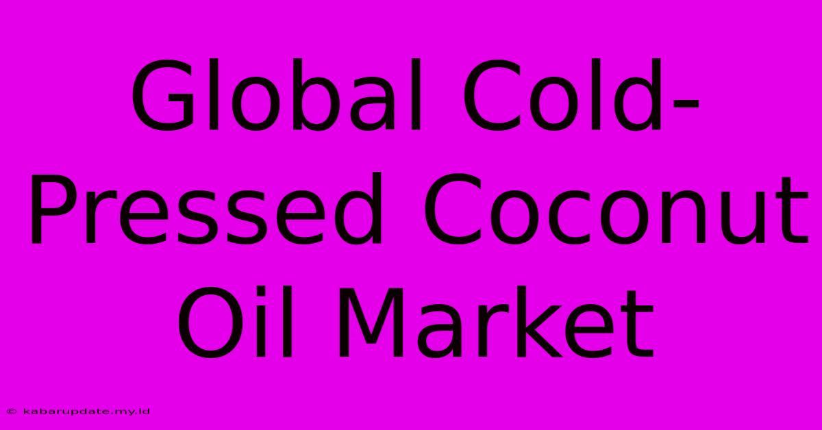 Global Cold-Pressed Coconut Oil Market