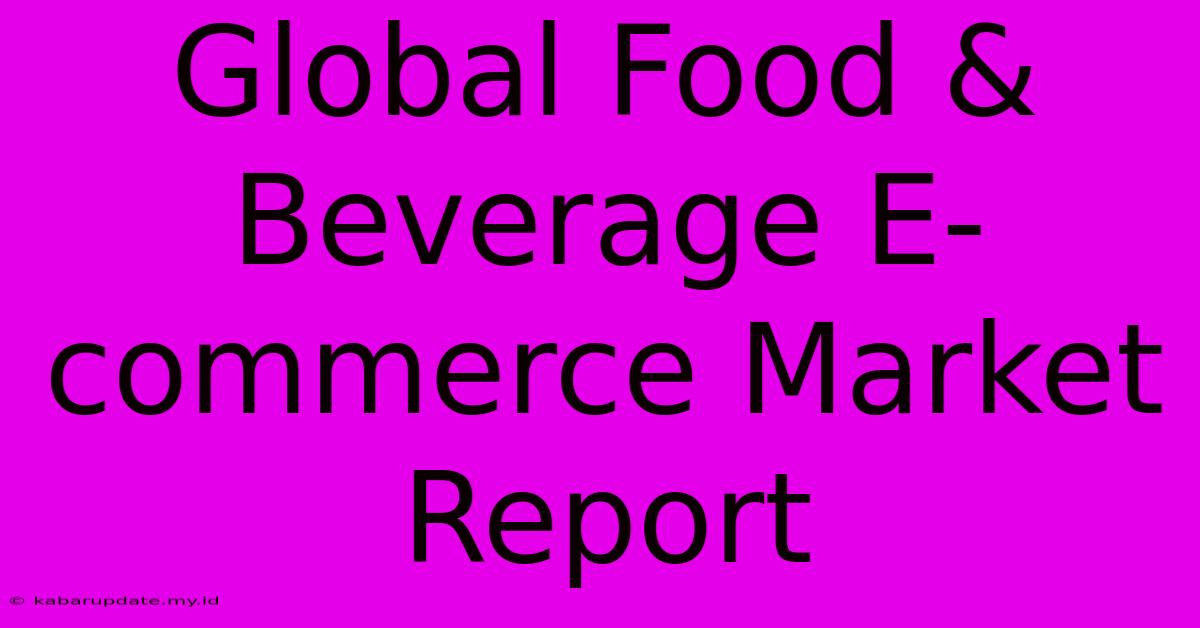 Global Food & Beverage E-commerce Market Report