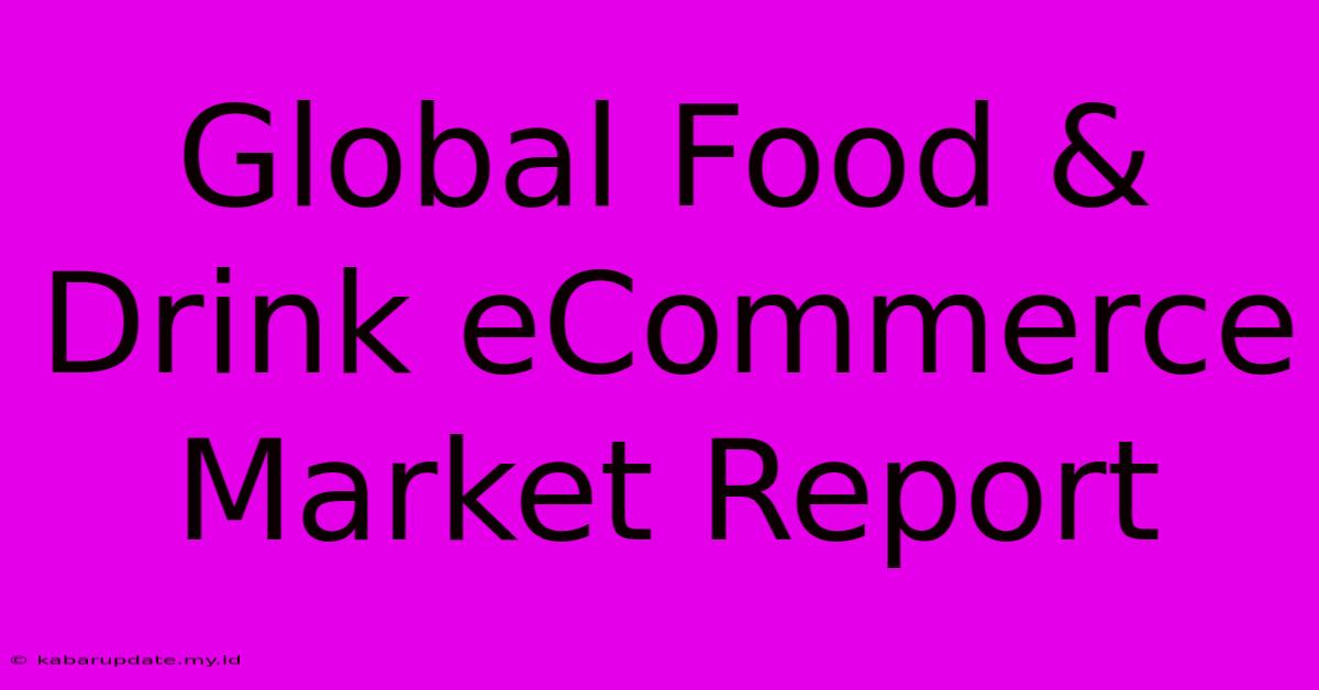 Global Food & Drink ECommerce Market Report