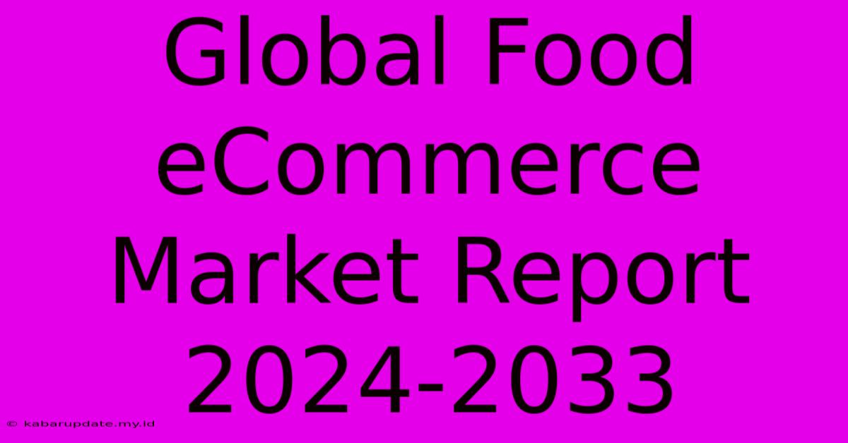 Global Food ECommerce Market Report 2024-2033