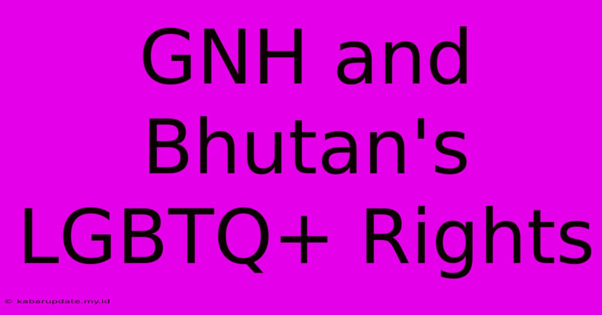 GNH And Bhutan's LGBTQ+ Rights