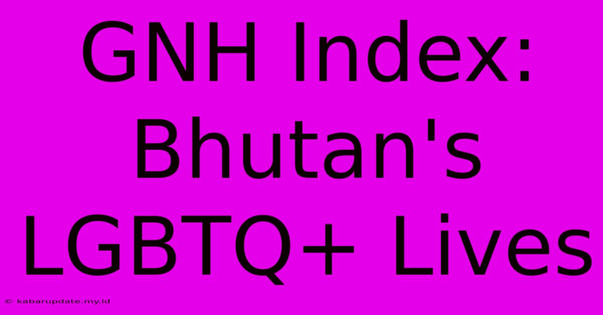 GNH Index: Bhutan's LGBTQ+ Lives