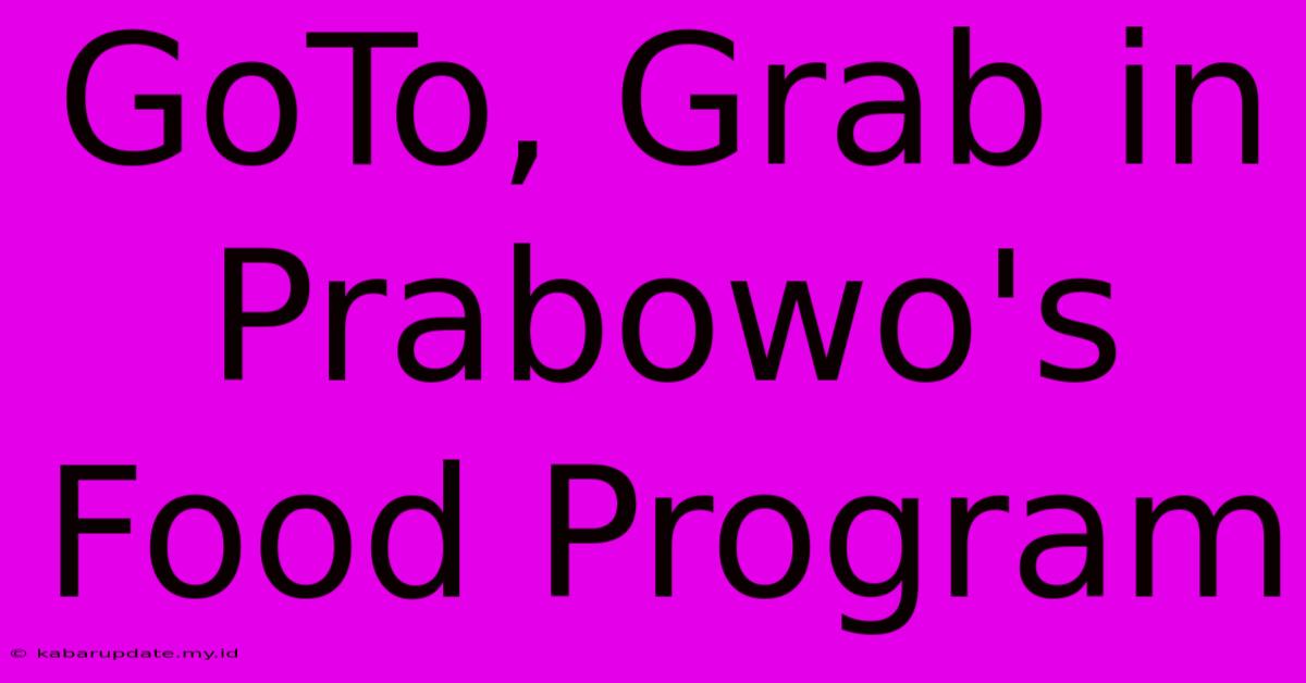 GoTo, Grab In Prabowo's Food Program