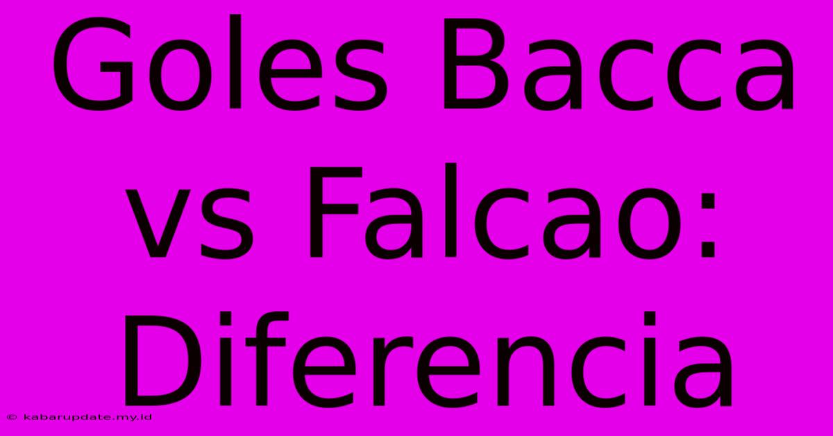 Goles Bacca Vs Falcao: Diferencia