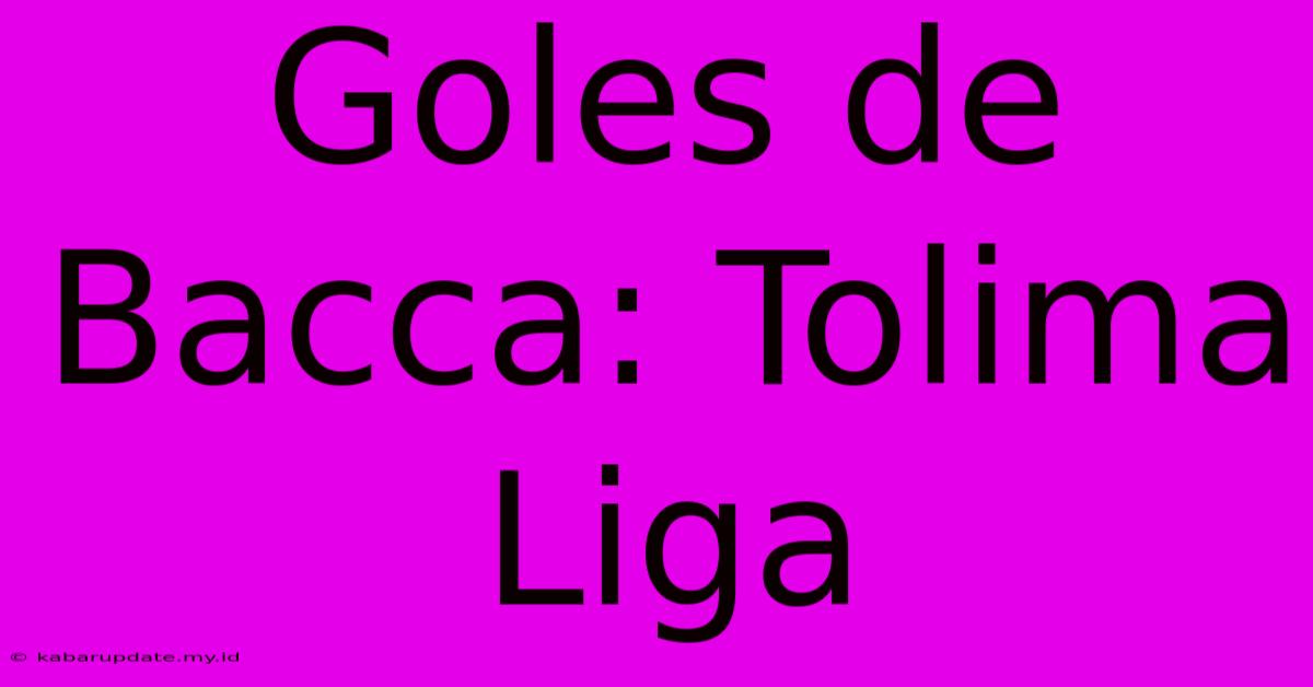 Goles De Bacca: Tolima Liga