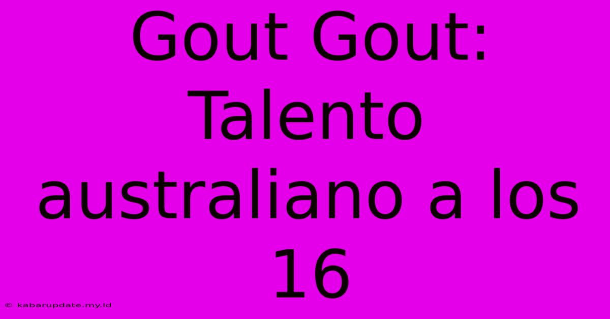 Gout Gout: Talento Australiano A Los 16