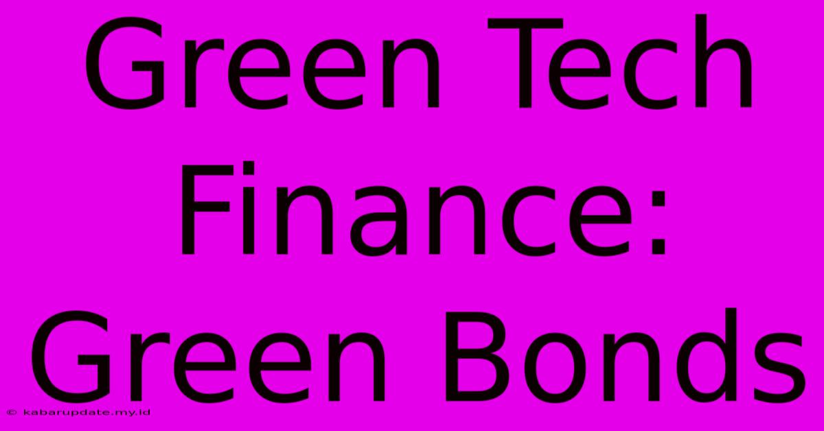 Green Tech Finance: Green Bonds