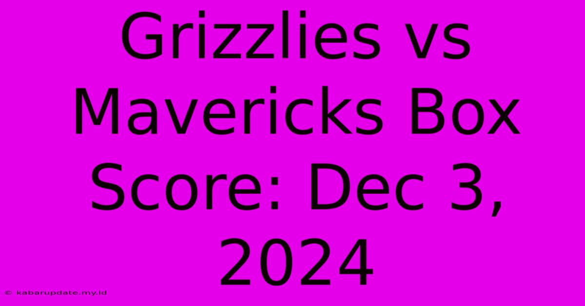 Grizzlies Vs Mavericks Box Score: Dec 3, 2024