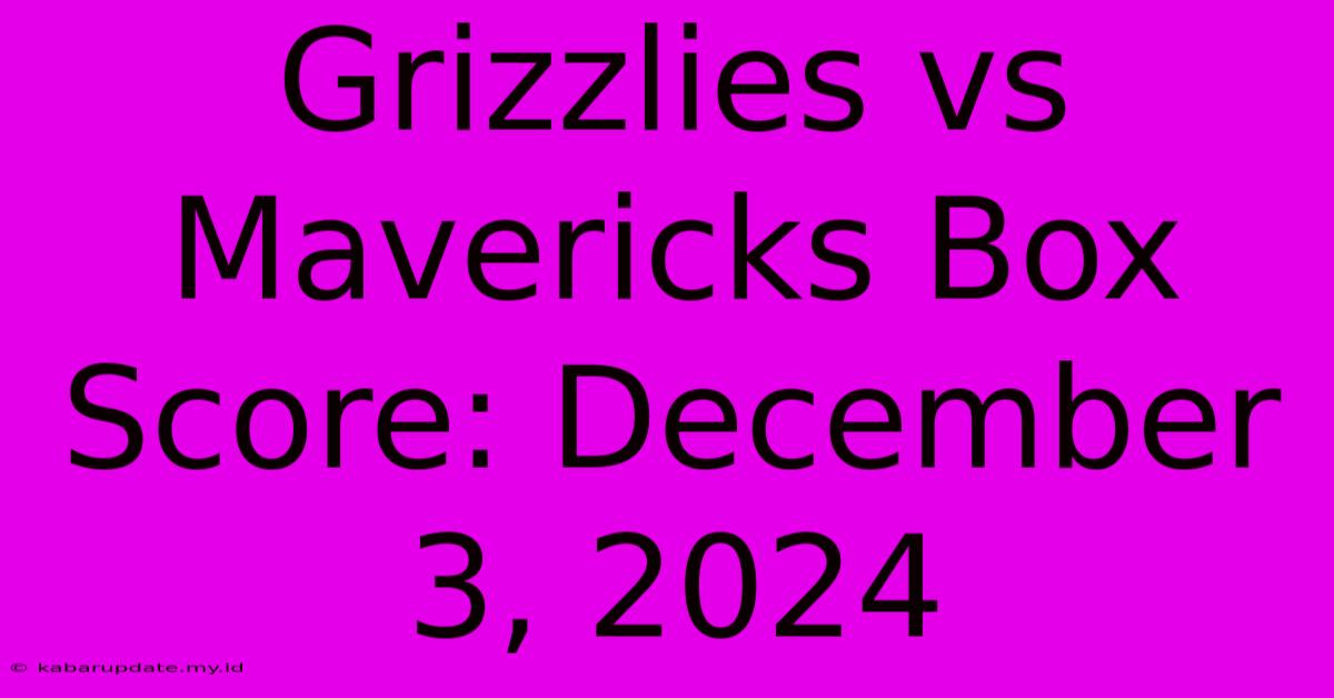 Grizzlies Vs Mavericks Box Score: December 3, 2024