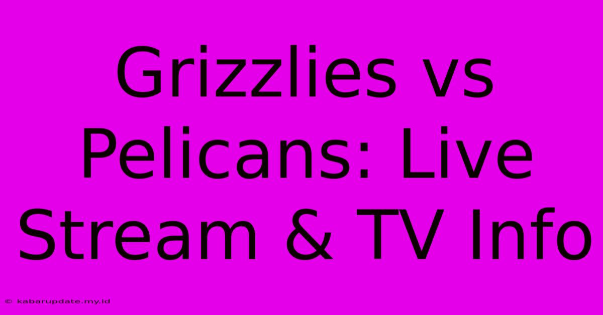 Grizzlies Vs Pelicans: Live Stream & TV Info