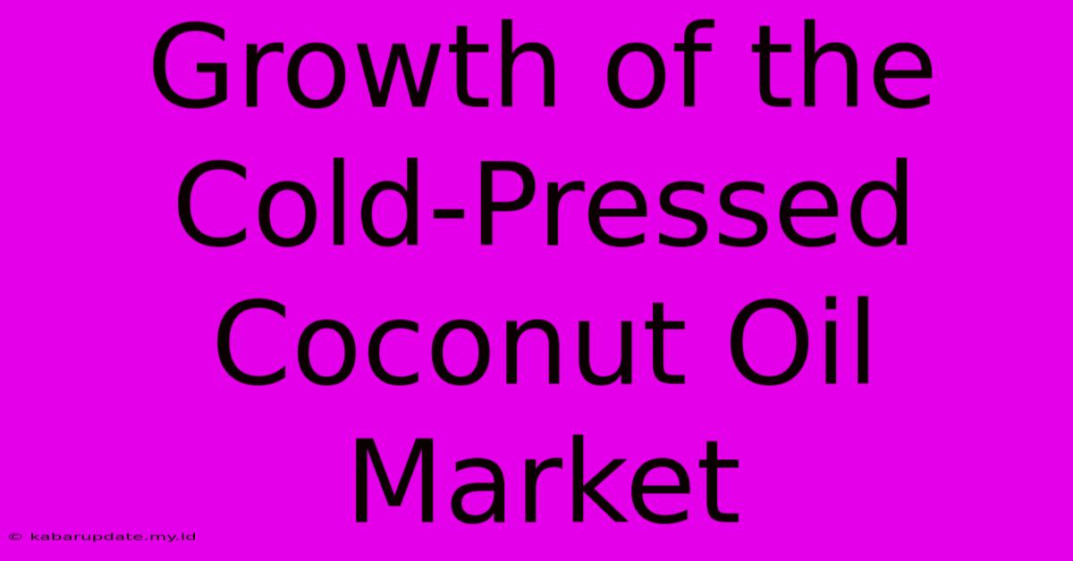 Growth Of The Cold-Pressed Coconut Oil Market