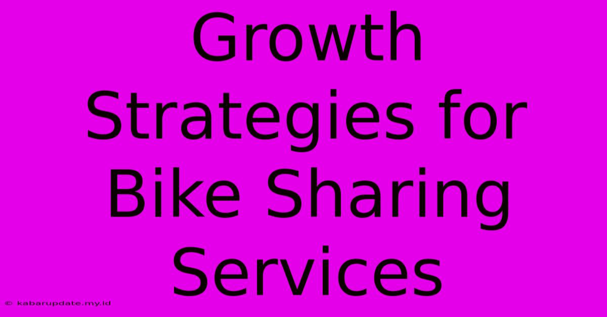 Growth Strategies For Bike Sharing Services