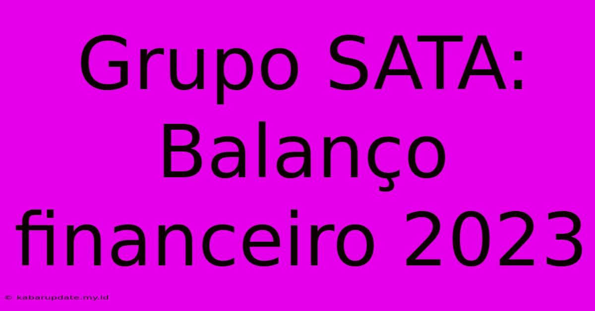 Grupo SATA: Balanço Financeiro 2023