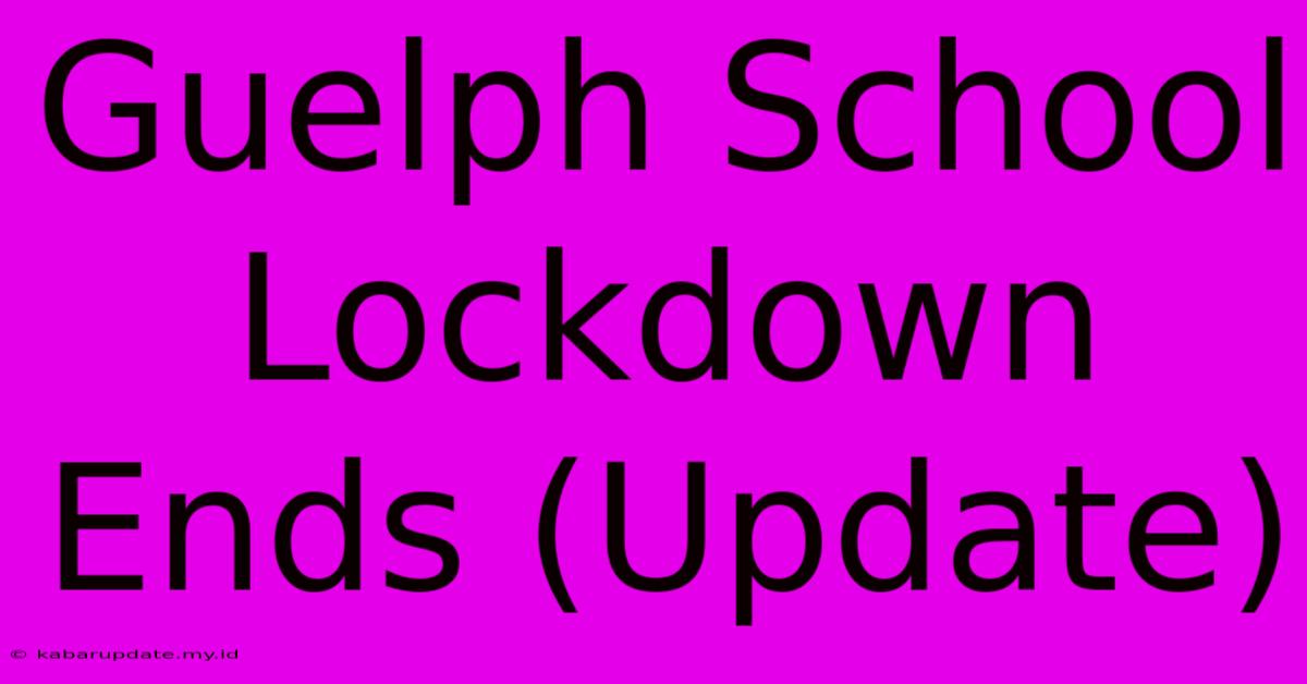 Guelph School Lockdown Ends (Update)