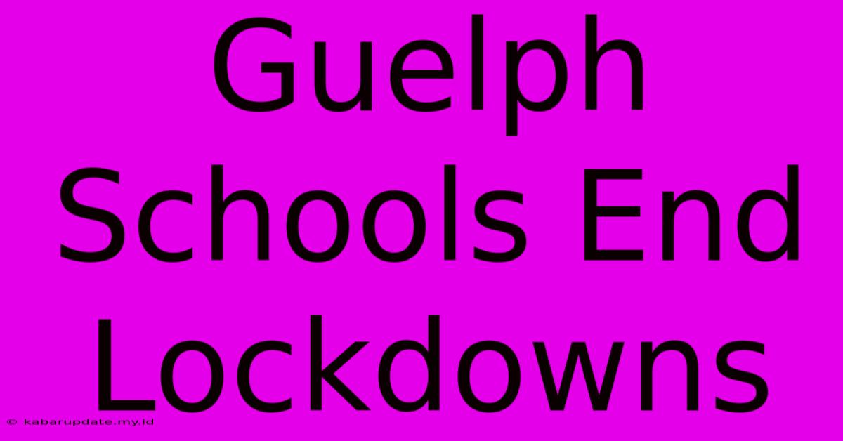 Guelph Schools End Lockdowns