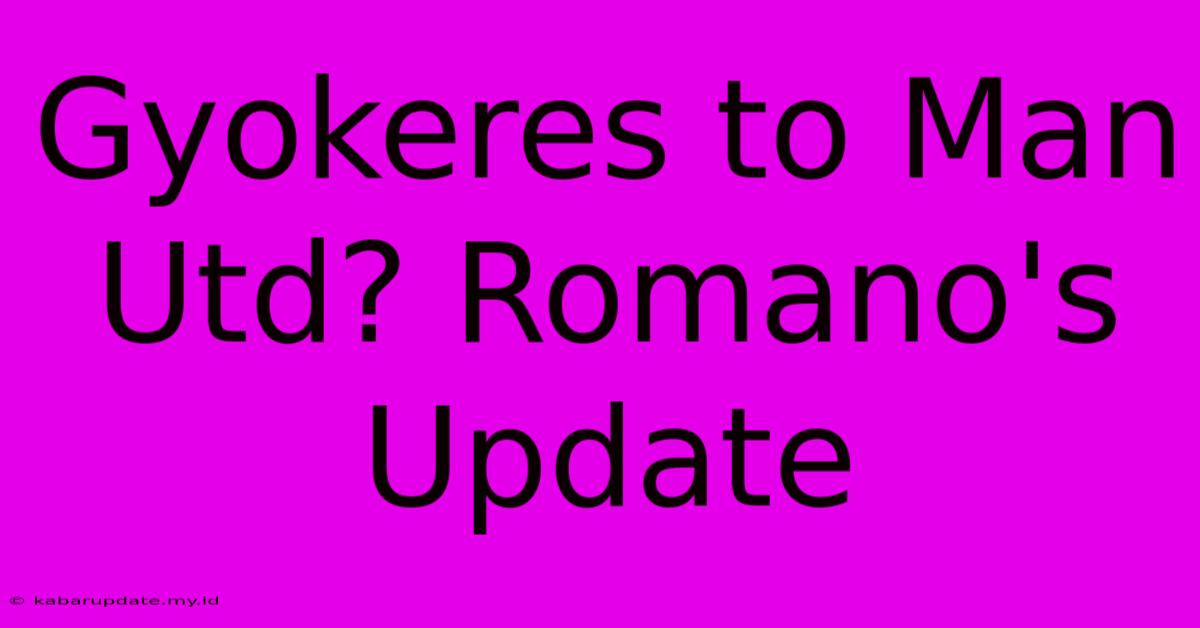 Gyokeres To Man Utd? Romano's Update