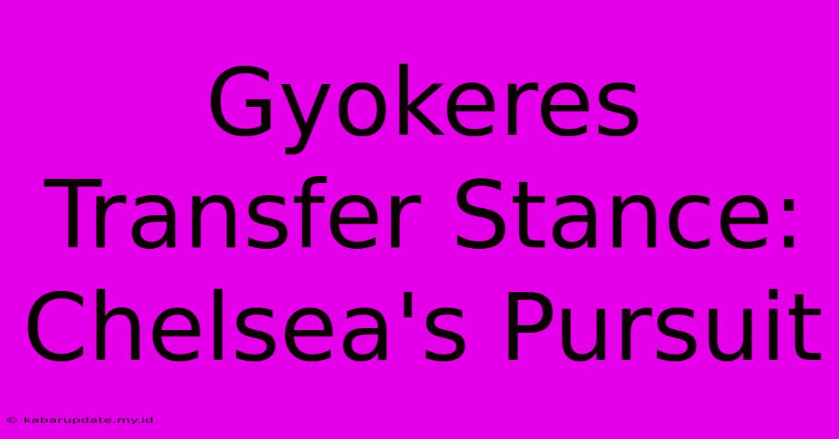 Gyokeres Transfer Stance: Chelsea's Pursuit