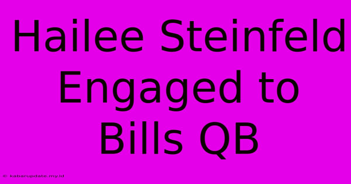 Hailee Steinfeld Engaged To Bills QB