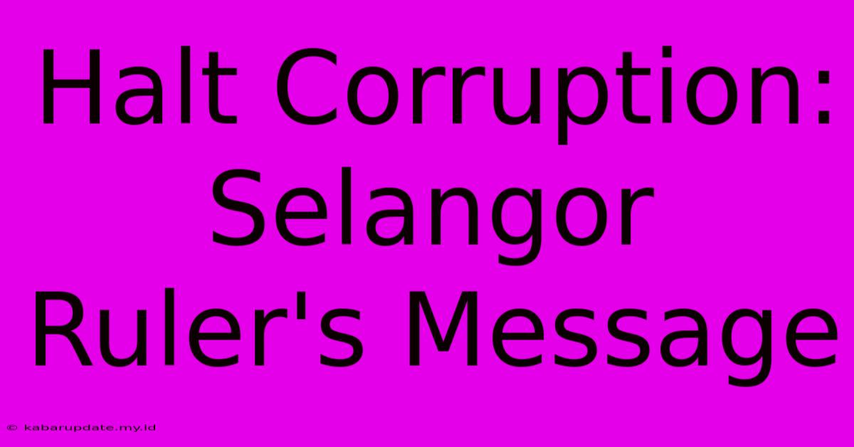 Halt Corruption: Selangor Ruler's Message