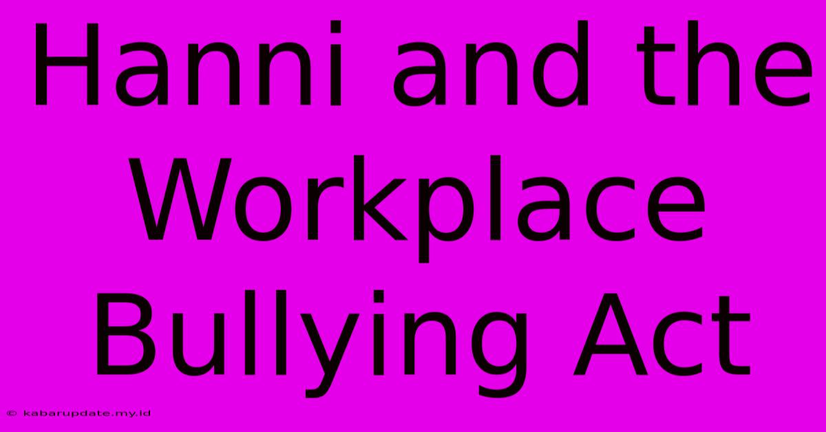 Hanni And The Workplace Bullying Act