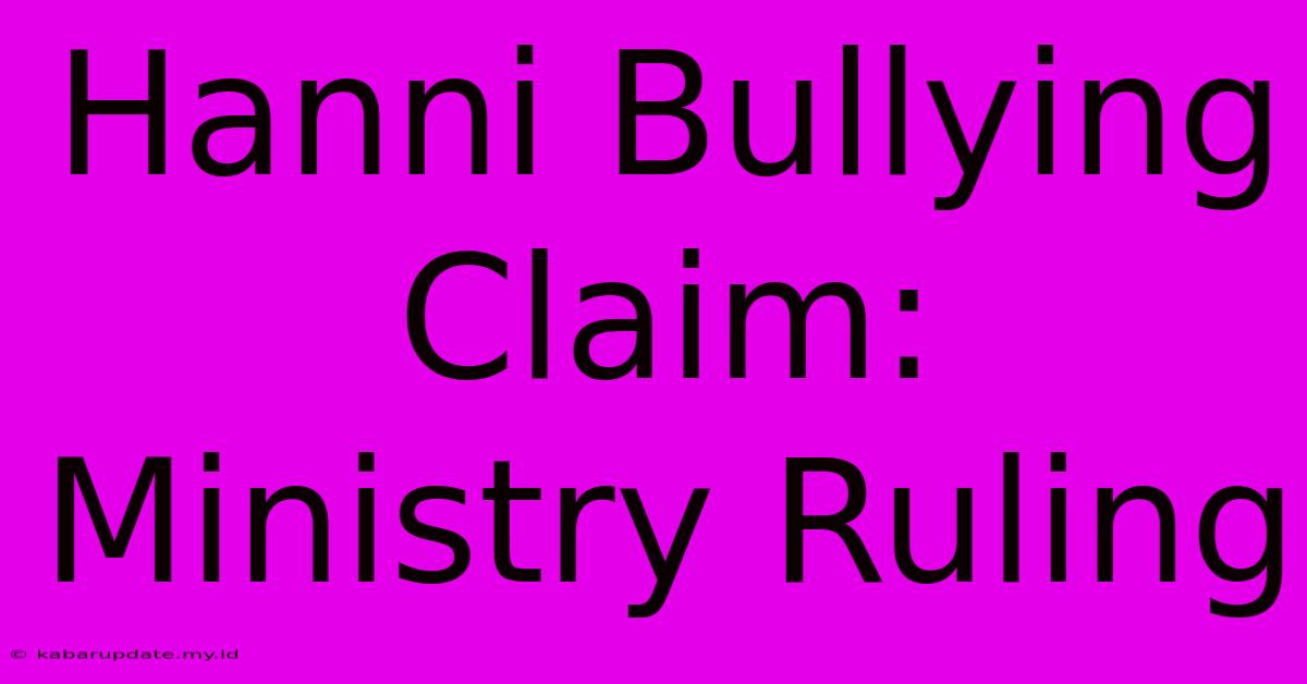 Hanni Bullying Claim: Ministry Ruling