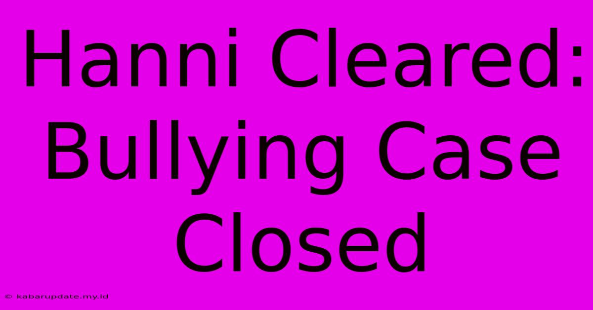 Hanni Cleared: Bullying Case Closed