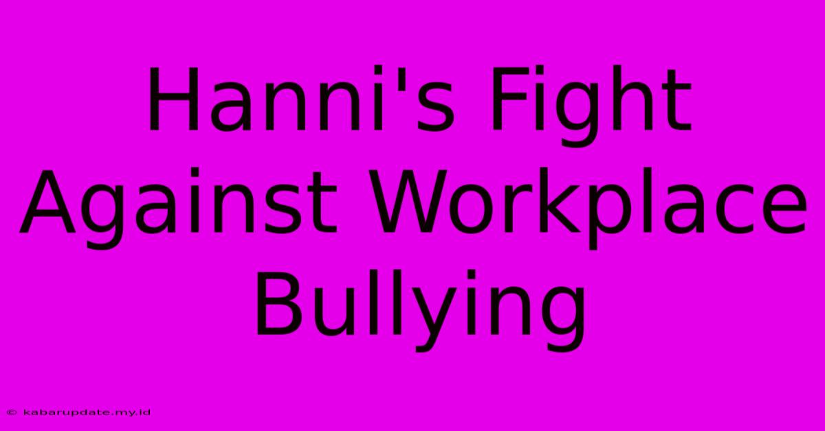 Hanni's Fight Against Workplace Bullying