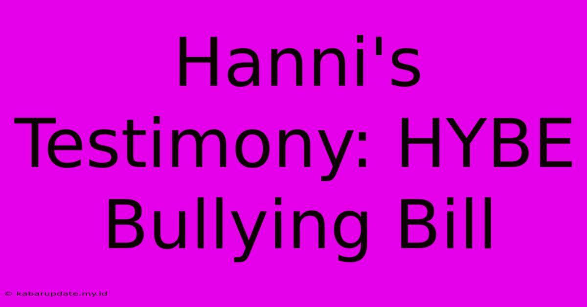 Hanni's Testimony: HYBE Bullying Bill