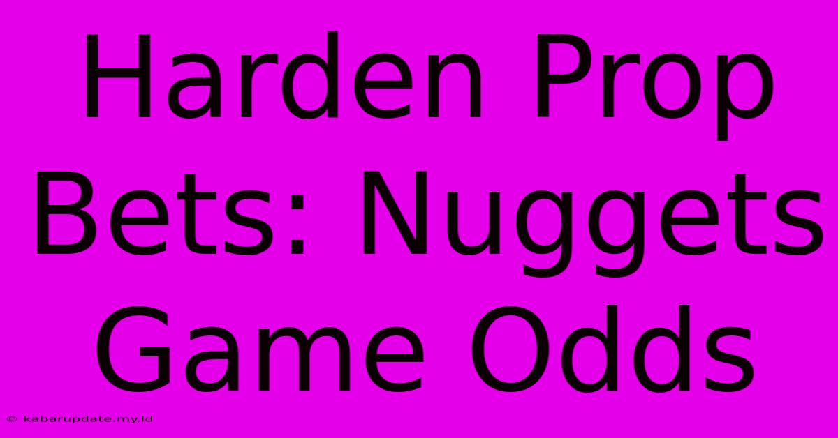 Harden Prop Bets: Nuggets Game Odds