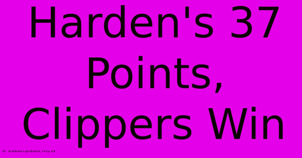 Harden's 37 Points, Clippers Win