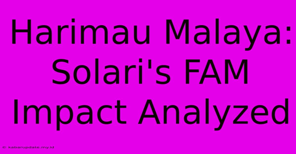 Harimau Malaya: Solari's FAM Impact Analyzed