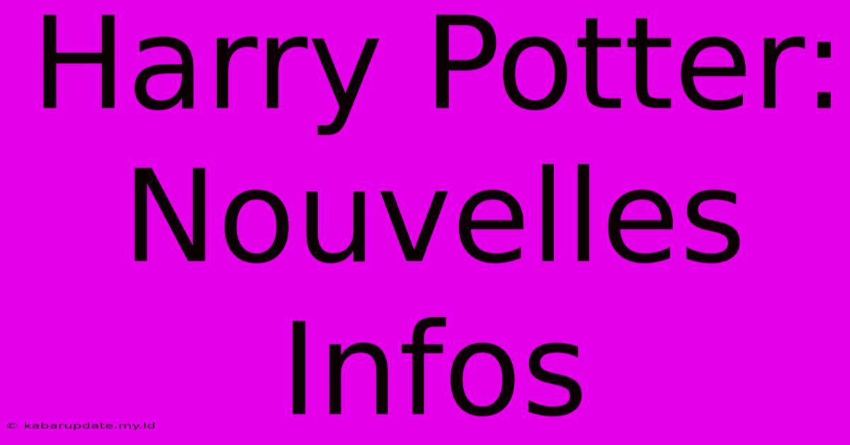 Harry Potter: Nouvelles Infos