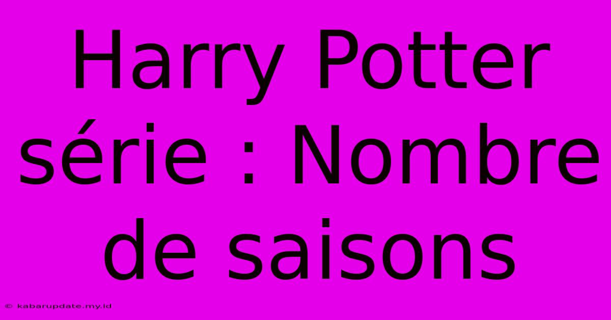 Harry Potter Série : Nombre De Saisons