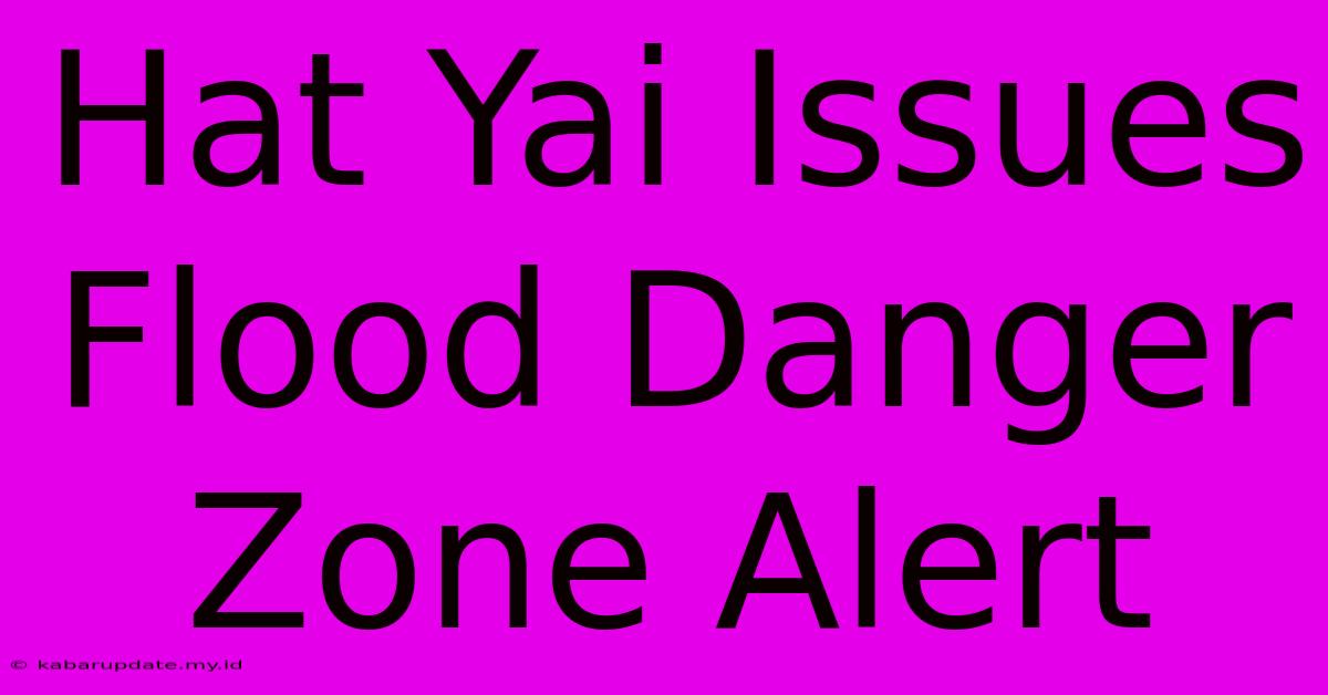 Hat Yai Issues Flood Danger Zone Alert