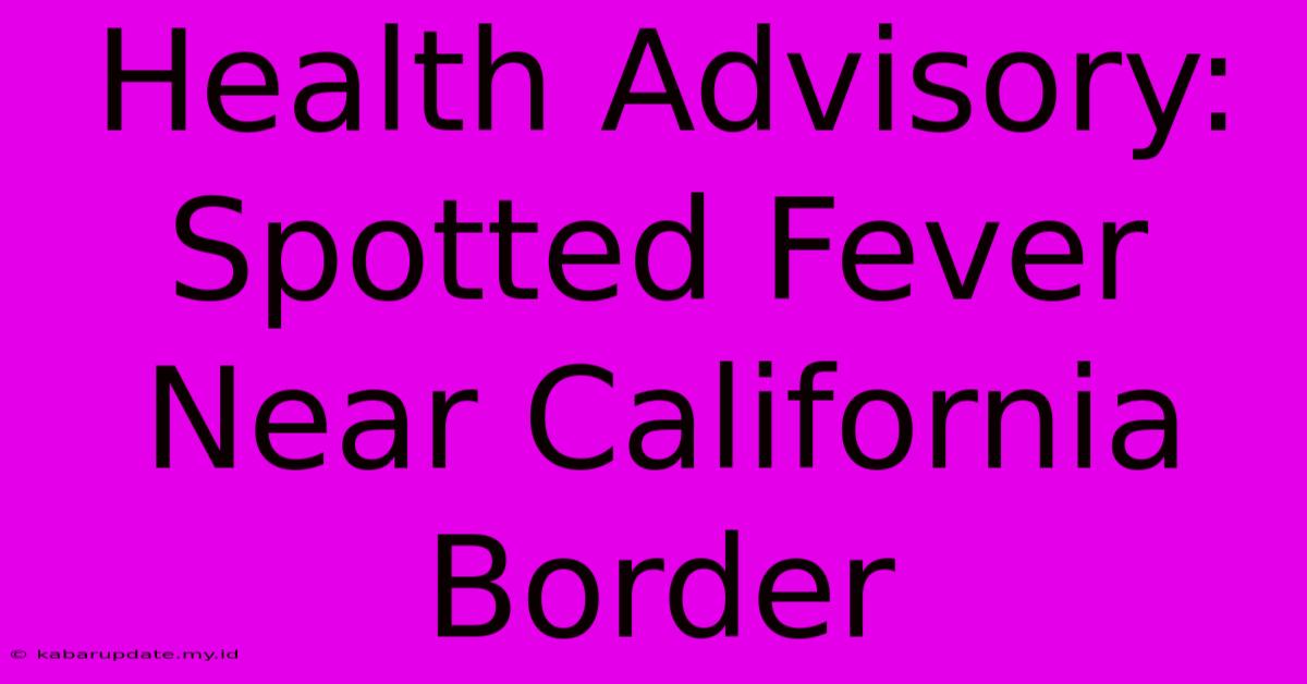 Health Advisory: Spotted Fever Near California Border